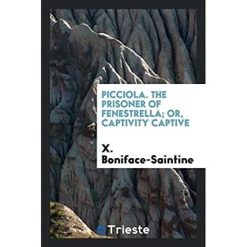 Picciola. The Prisoner of Fenestrella; Or, Captivity Captive
