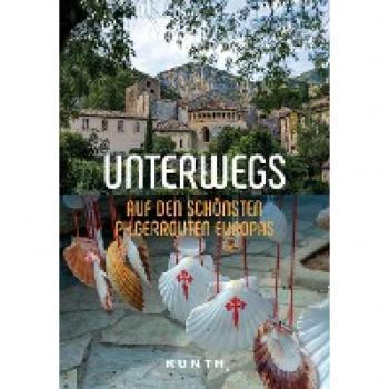 KUNTH Unterwegs auf den schönsten Pilgerrouten Europas: Das große Reisebuch