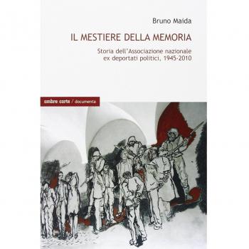 Il mestiere della memoria. Storia dell'Associazione nazionale ex deportati politici, 1945-2010