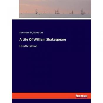 A Life Of William Shakespeare: Fourth Edition