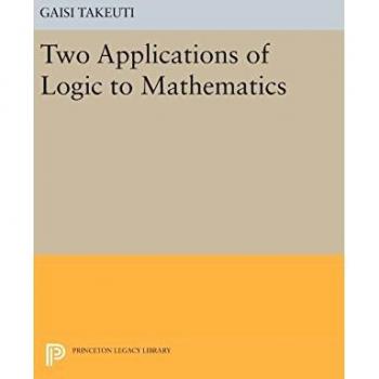 Two Applications of Logic to Mathematics (Publications of the Mathematical Society of Japan: Kano Memorial Lectures; 3, Band 13)