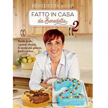 Fatto in casa da Benedetta. Ricette furbe, i grandi classici, le novità più gustose, facili e veloci. Ediz. illustrata vol.2