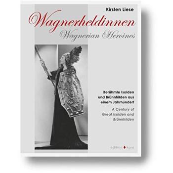 Wagnerheldinnen: Berühmte Isolden und Brünnhilden aus einem Jahrhundert: Wagnerian Heroines