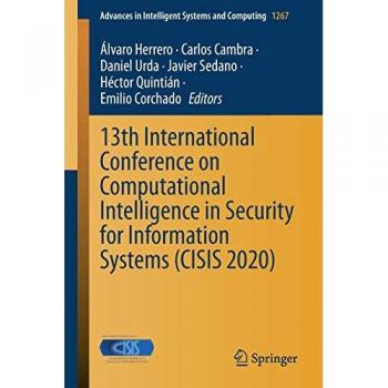 13th International Conference on Computational Intelligence in Security for Information Systems (CISIS 2020) (Advances in Intelligent Systems and Computing, Band 1267)