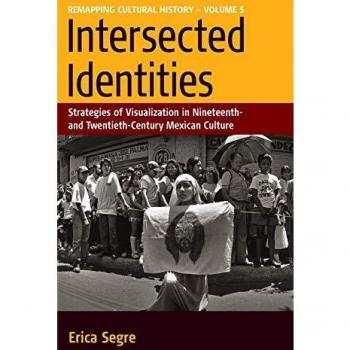 Intersected Identities: Strategies of Visualisation in 19th and 20th Century Mexican Culture: Strategies of Visualisation in 19th