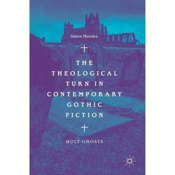 The Theological Turn in Contemporary Gothic Fiction: Holy Ghosts