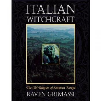 Italian Witchcraft The Old Religion of Southern Europe by Raven Grimassi