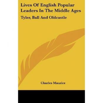 Lives Of English Popular Leaders In The Middle Ages: Tyler, Ball And Oldcastle
