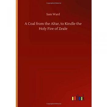 A Coal from the Altar, to Kindle the Holy Fire of Zeale