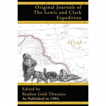 Original Journals of the Lewis and Clark Expedition: 1804-1806; Atlas Volume 8