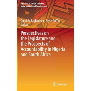 Perspectives on the Legislature and the Prospects of Accountability in Nigeria and South Africa (Advances in African Economic, Social and Political Development)