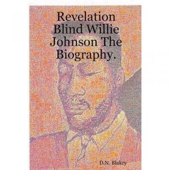 Revelation Blind Willie Johnson the Biography