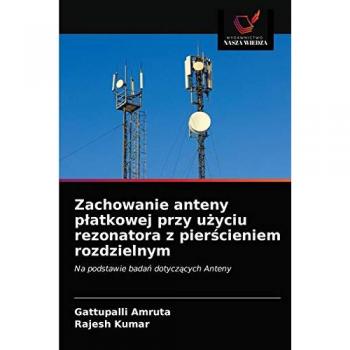 Zachowanie anteny p¿atkowej przy u¿yciu rezonatora z pier¿cieniem rozdzielnym: Na podstawie bada¿ dotycz¿cych Anteny