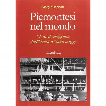 Piemontesi nel mondo. Storie di emigrati dall'unità d'Italia ad oggi