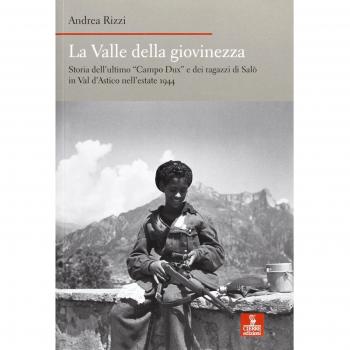 La valle della giovinezza. Storia dell'ultimo «Campo Dux» e dei ragazzi di Salò in Val d'Astico nell'estate 1944