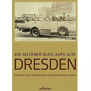 Holger Naumann Ein Seltener Blick Aufs Alte Dresden, Band 2: Entdeckt Auf Historischen Ansichtskarten