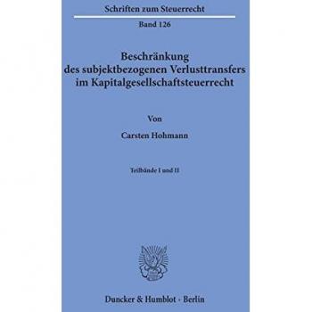 Beschränkung des subjektbezogenen Verlusttransfers im Kapitalgesellschaftsteuerrecht.: Eine vergleichende Untersuchung der Rechtslage in den Ländern ... 2 Teilbände.
