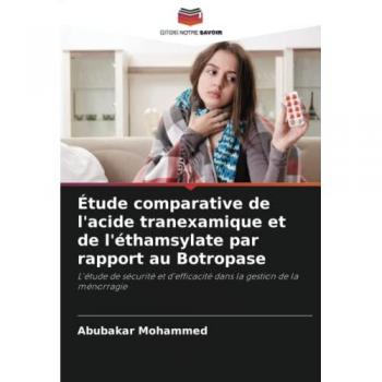 Étude comparative de l'acide tranexamique et de l'éthamsylate par rapport au Botropase: L'étude de sécurité et d'efficacité dans la gestion de la ménorragie