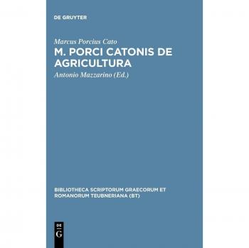 Cato, Marcus Porcius: M. Porci Catonis de agri cultura