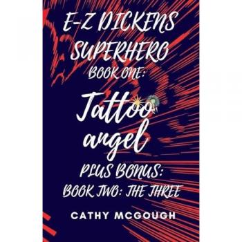 E-Z DICKENS SUPERHERO BOOKS ONE AND TWO: TATTOO ANGEL; THE THREE