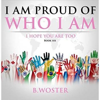 I Am Proud of Who I Am : I hope you are too (Book Six)