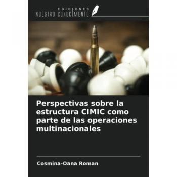 Roman, Cosmina-Oana: Perspectivas sobre la estructura CIMIC como parte de las operaciones multinacionales