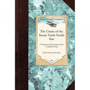 The Cruise of the Steam Yacht North Star: A Narrative of the Excursion of Mr. Vanderbilt's Party to England, Russia, Denmark, France, Spain, Malta, Turkey, Madeira, Etc. (Economics)