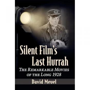 Silent Film's Last Hurrah: The Remarkable Movies of the Long 1928