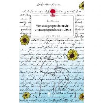 Von ausgesprochen viel unausgesprochener Liebe. Life is a Story