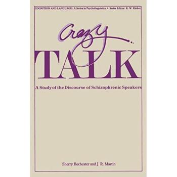 Crazy Talk: A Study of the Discourse of Schizophrenic Speakers (Cognition and Language: A Series in Psycholinguistics)