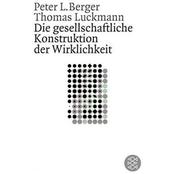 Die gesellschaftliche Konstruktion der Wirklichkeit