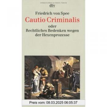 Cautio Criminalis oder Rechtliches Bedenken wegen der Hexenprozesse: Mit acht Kupferstichen aus der >Bilder-Cautio
