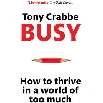 Busy: How to thrive in a world of too much-Tony Crabbe, 9780349401201