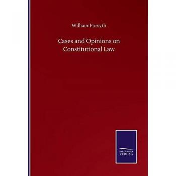 Forsyth, William: Cases and Opinions on Constitutional Law