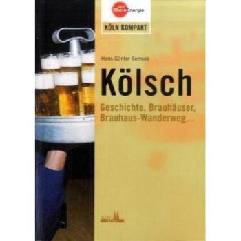 Kölsch: Geschichte, Brauhäuser, Brauhaus-Wanderwege: Geschichte, Brauhäuser, Brauhaus-Wanderweg.....