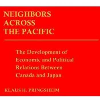 Neighbors Across the Pacific: The Development of Economic and Political Relations Between Canada and Japan