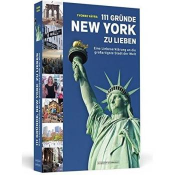 111 Gründe, New York zu lieben: Eine Liebeserklärung an die großartigste Stadt der Welt