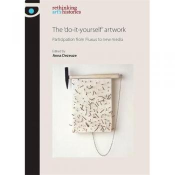The 'do-It-Yourself' Artwork: Participation from Fluxus to New Media