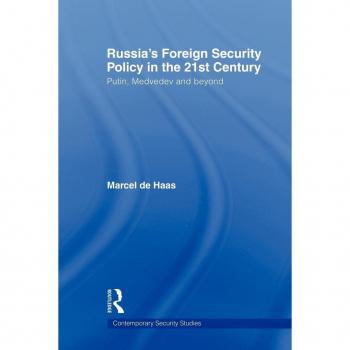 Russia's Foreign Security Policy in the 21st Century: Putin, Medvedev and Beyond (Contemporary Security Studies)