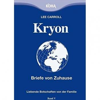 Lee Carroll Kryon: Kryon5. Briefe Von Zuhause: Liebende Botschaften Von Der Familie: Bd 5