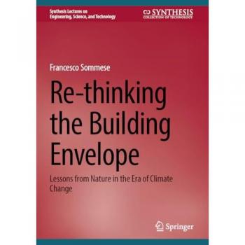 Re-thinking the Building Envelope: Lessons from Nature in the Era of Climate Change (Synthesis Lectures on Engineering, Science, and Technology)
