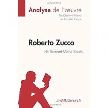 Analyse : Roberto Zucco de Bernard-Marie Koltès  (analyse complète de l'oeuvre et résumé)