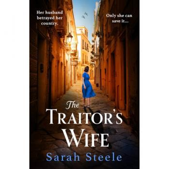 Sarah Steele The Traitor'S Wife: Heartbreaking Ww2 Historical Fiction With An Incredible Story Inspired By A Woman'S Resistance