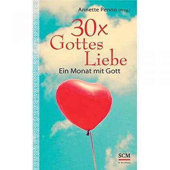 Annette Penno 30x Gottes Liebe: Ein Monat Mit Gott