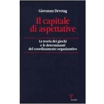 Il capitale di aspettative. La teoria dei giochi e le determinanti del coordinamento organizzativo