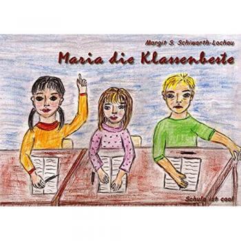 Schiwarth-Lochau, Margit S.: Maria die Klassenbeste
