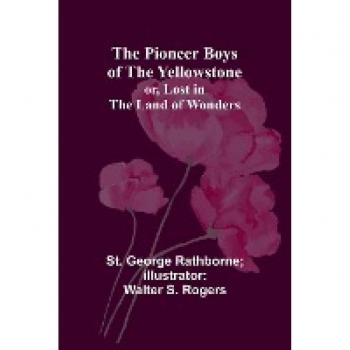 The Pioneer Boys of the Yellowstone; or Lost in the Land of Wonders