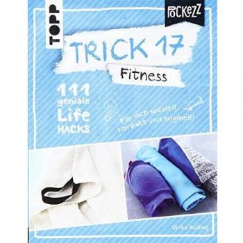 Trick 17 Pockezz – Fitness: 111 geniale Lifehacks für ein fitteres Lebensgefühl