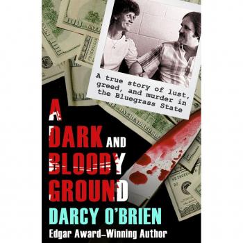 A Dark and Bloody Ground : A True Story of Lust, Greed, and Murder in the Bluegrass State