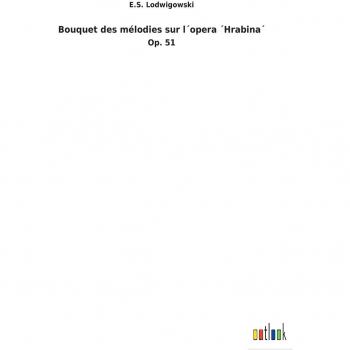 Bouquet des mélodies sur l´opera ´Hrabina´: Op. 51